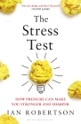 The Stress Test: how pressure can make you stronger and sharper