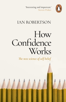 How Confidence Works: The new science of self-belief